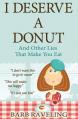  I Deserve a Donut (And Other Lies That Make You Eat): A Christian Weight Loss Resource 