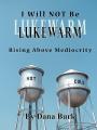  I Will Not Be Lukewarm 