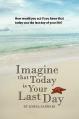  Imagine that Today is Your Last Day 