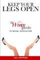  Keep Your Legs Open A Wives' Guide To Sexual Satisfaction 