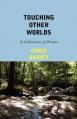  Touching Other Worlds: A Collection of Poems 