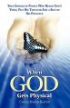  When God Gets Physical 