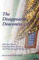  The Disappearing Deaconess: Why the Church Once Had Deaconesses and Then Stopped Having Them 