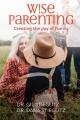  Wise Parenting: Creating the Joy of Family 