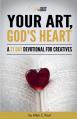  Your Art, God's Heart: A 21 Day Devotional for Creatives 
