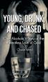  Young, Drunk, and Chased: One Alcoholic's Story of the Relentless Love of God 