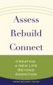  Assess, Rebuild, Connect: Creating a New Life Beyond Addiction 