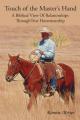  Touch of the Master's Hand: A Biblical View Of Relationships Through True Horsemanship 