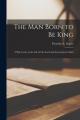  The Man Born to Be King: a Play-cycle on the Life of Our Lord and Saviour Jesus Christ 