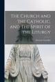  The Church and the Catholic, and The Spirit of the Liturgy 