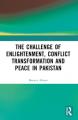  The Challenge of Enlightenment, Conflict Transformation and Peace in Pakistan 