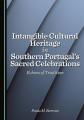  Intangible Cultural Heritage in Southern Portugal's Sacred Celebrations: Echoes of Tradition 