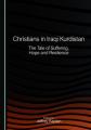  Christians in Iraqi Kurdistan: The Tale of Suffering, Hope and Resilience 