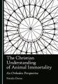  The Christian Understanding of Animal Immortality: An Orthodox Perspective 