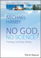  No God, No Science: Theology, Cosmology, Biology 