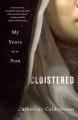  Cloistered: My Years as a Nun 