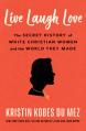  Live Laugh Love: The Secret History of White Christian Women and the World They Made 