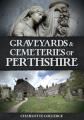  Graveyards and Cemeteries of Perthshire 