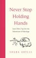  Never Stop Holding Hands: And Other Tips for the Adventure of Marriage 
