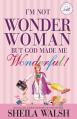  I'm Not Wonder Woman: But God Made Me Wonderful! 