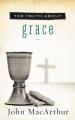  The Truth about Grace: A Biblical and Theological Study of God's Amazing Grace and Salvation 