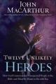  Twelve Unlikely Heroes: How God Commissioned Unexpected People in the Bible and What He Wants to Do with You 