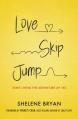  Love, Skip, Jump: Start Living the Adventure of Yes 