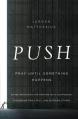  Push: Pray Until Something Happens: Divine Principles for Praying with Confidence, Discerning God's Will, and Blessing Others 