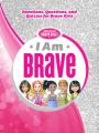  I Am Brave: Devotions, Questions, and Quizzes for Brave Girls 