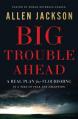  Big Trouble Ahead: A Real Plan for Flourishing in a Time of Fear and Deception 