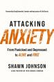  Attacking Anxiety: From Panicked and Depressed to Alive and Free 