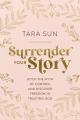  Surrender Your Story: Ditch the Myth of Control and Discover Freedom in Trusting God 