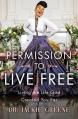  Permission to Live Free: Living the Life God Created You for 