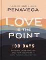  Love Is the Point: 100 Days of God's Love for You and How to Share It with Those Around You (a 100-Day Devotional) 