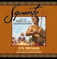  Squanto and the Miracle of Thanksgiving: A Harvest Story from Colonial America of How One Native American's Friendship Saved the Pilgrims 