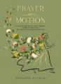  Prayer in Motion: An Invitation to Be Present, Connect with God, and Pray with Your Whole Self 