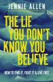  The Lie You Don't Know You Believe: How to Find It, Fight It, and Live Free 