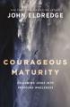  Courageous Maturity: Following Jesus Into Profound Wholeness 