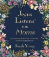  Jesus Listens for Moms, Padded Hardcover, with Full Scriptures: Prayers for Strength, Comfort, and Encouragement (a 50-Day Devotional) 