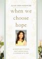  When We Choose Hope: 40 Reflections for Finding Peace and Purpose with God (a Devotional) 
