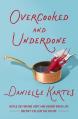  Overcooked and Underdone: Notes on Finding Hope and Humor When Life Doesn't Follow the Recipe 