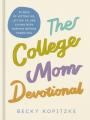 The College Mom Devotional: 90 Days of Letting Go, Lifting Up, and Living with Purpose Beyond Parenting (90 Daily Devotions) 