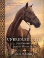  Unbridled Faith: 100 Devotions from the Horse Farm - A Daily Devotional - The Perfect Christian Gift for Horse Lovers and Equestrian Enthusiasts 
