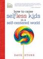  How to Raise Selfless Kids in a Self-Centered World 