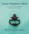  Grace Happens Here: You Are Standing Where Grace Is Happening 