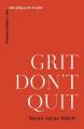  Grit Don't Quit: Developing Resilience and Faith When Giving Up Isn't an Option 