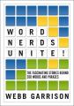  Word Nerds Unite!: The Fascinating Stories Behind 200 Words and Phrases 