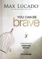  You Can Be Brave: Tomorrow's Dream Begins with Today's Courage 