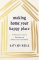  Making Home Your Happy Place: A Real-Life Guide to Decluttering Without the Overwhelm 