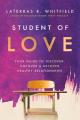  Student of Love: Your Guide to Discover, Uncover, and Recover Healthy Relationships 